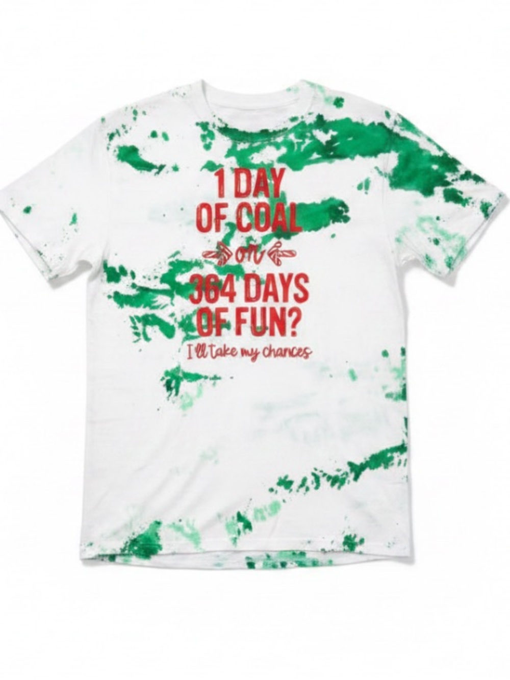 Green/White Tie-Dye “1 Day of Coal or 364 Days of Fun” Short Sleeve Cotton Tee